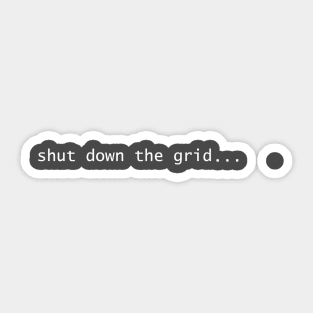 Shut down the grid... Sticker